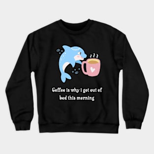 Funny Dolphin Coffee Lover Crewneck Sweatshirt